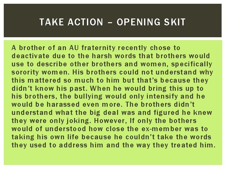 TAKE ACTION – OPENING SKIT A brother of an AU fraternity recently chose to