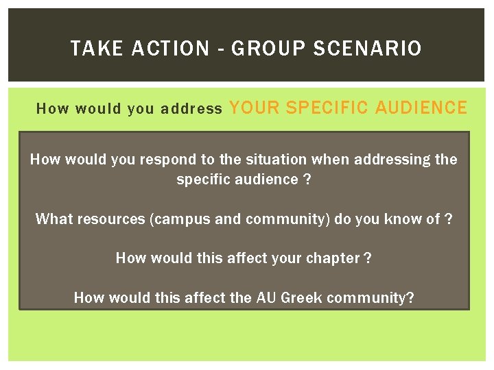 TAKE ACTION - GROUP SCENARIO How would you address YOUR SPECIFIC AUDIENCE How would