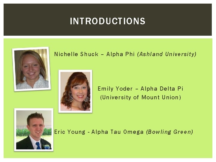 INTRODUCTIONS Nichelle Shuck – Alpha Phi (Ashland University) Emily Yoder – Alpha Delta Pi