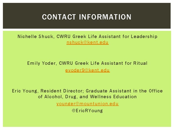 CONTACT INFORMATION Nichelle Shuck, CWRU Greek Life Assistant for Leadership nshuck@kent. edu Emily Yoder,