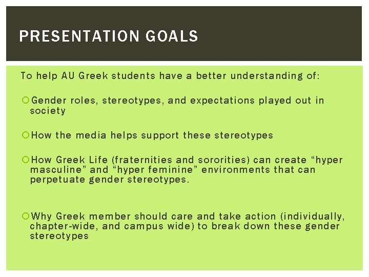 PRESENTATION GOALS To help AU Greek students have a better understanding of: Gender roles,
