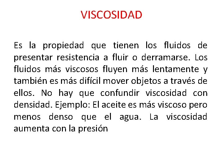 VISCOSIDAD Es la propiedad que tienen los fluidos de presentar resistencia a fluir o