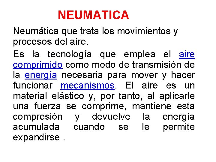 NEUMATICA Neumática que trata los movimientos y procesos del aire. Es la tecnología que