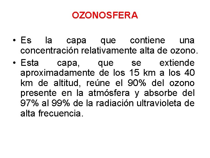 OZONOSFERA • Es la capa que contiene una concentración relativamente alta de ozono. •