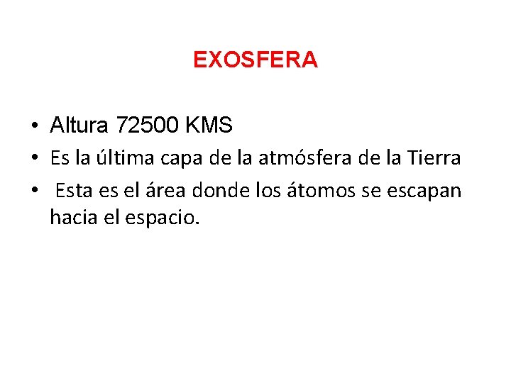 EXOSFERA • Altura 72500 KMS • Es la última capa de la atmósfera de