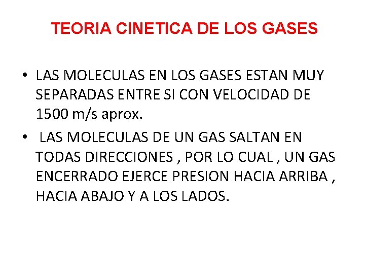  TEORIA CINETICA DE LOS GASES • LAS MOLECULAS EN LOS GASES ESTAN MUY