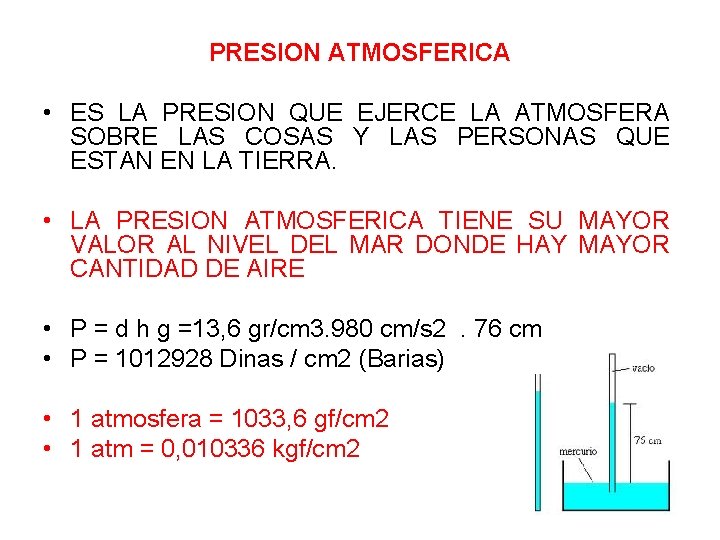 PRESION ATMOSFERICA • ES LA PRESION QUE EJERCE LA ATMOSFERA SOBRE LAS COSAS Y