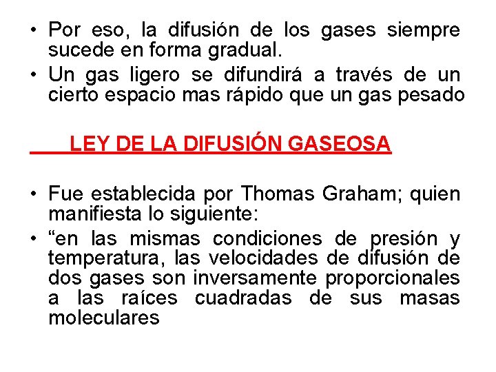  • Por eso, la difusión de los gases siempre sucede en forma gradual.