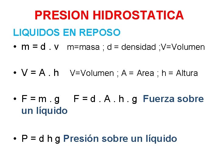 PRESION HIDROSTATICA LIQUIDOS EN REPOSO • m = d. v m=masa ; d =
