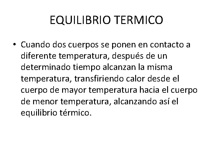 EQUILIBRIO TERMICO • Cuando dos cuerpos se ponen en contacto a diferente temperatura, después