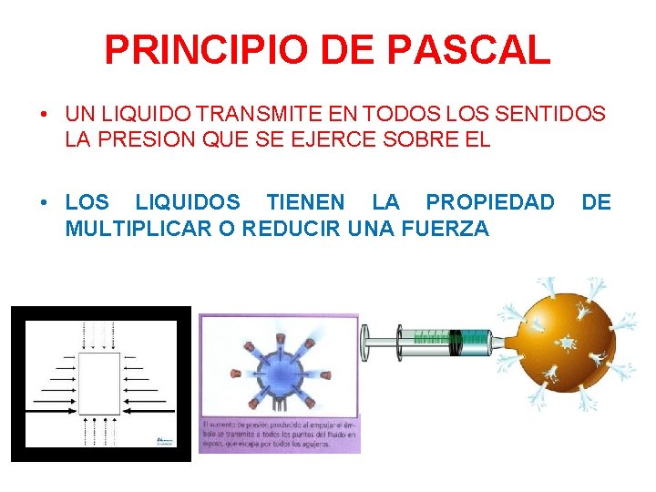 PRINCIPIO DE PASCAL • UN LIQUIDO TRANSMITE EN TODOS LOS SENTIDOS LA PRESION QUE