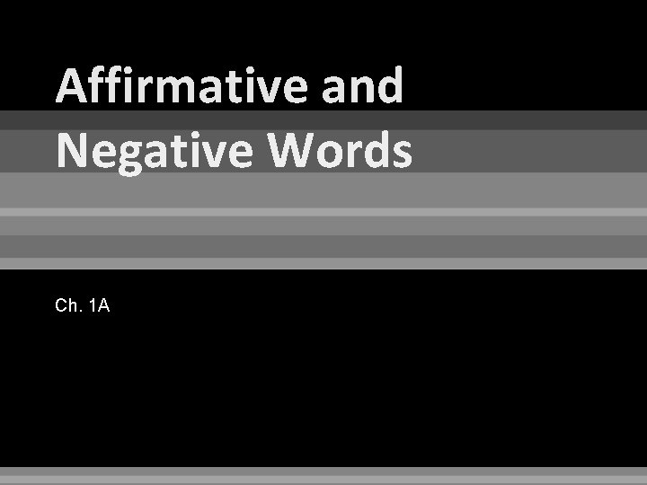 Affirmative and Negative Words Ch. 1 A 