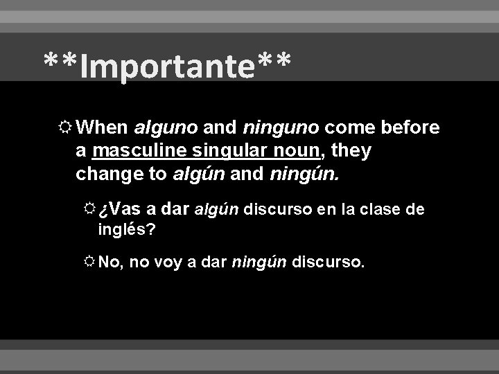 **Importante** When alguno and ninguno come before a masculine singular noun, they change to