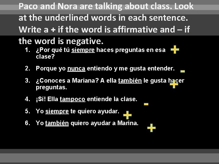 Paco and Nora are talking about class. Look at the underlined words in each