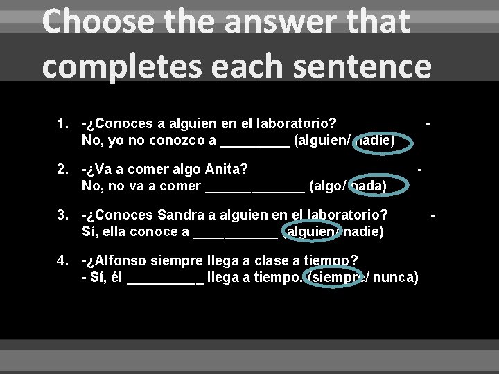 Choose the answer that completes each sentence 1. -¿Conoces a alguien en el laboratorio?