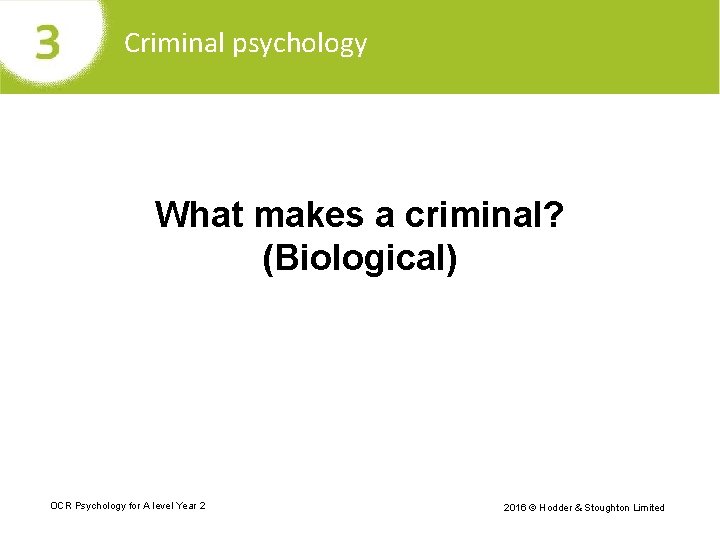 Criminal psychology What makes a criminal? (Biological) OCR Psychology for A level Year 2