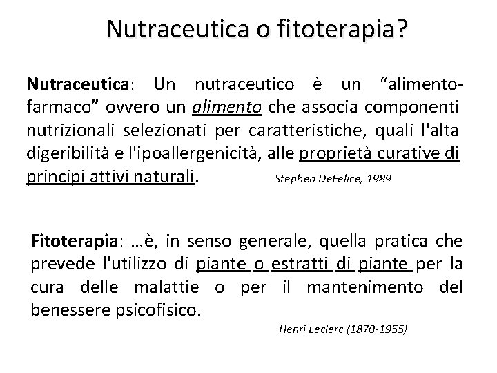 Nutraceutica o fitoterapia? Nutraceutica: Un nutraceutico è un “alimentofarmaco” ovvero un alimento che associa