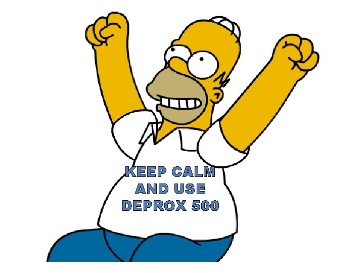 KEEP CALM AND USE DEPROX 500 