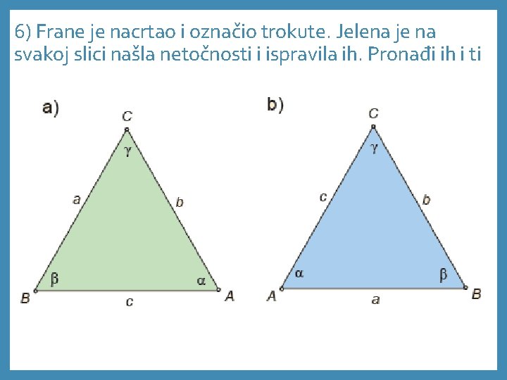 6) Frane je nacrtao i označio trokute. Jelena je na svakoj slici našla netočnosti