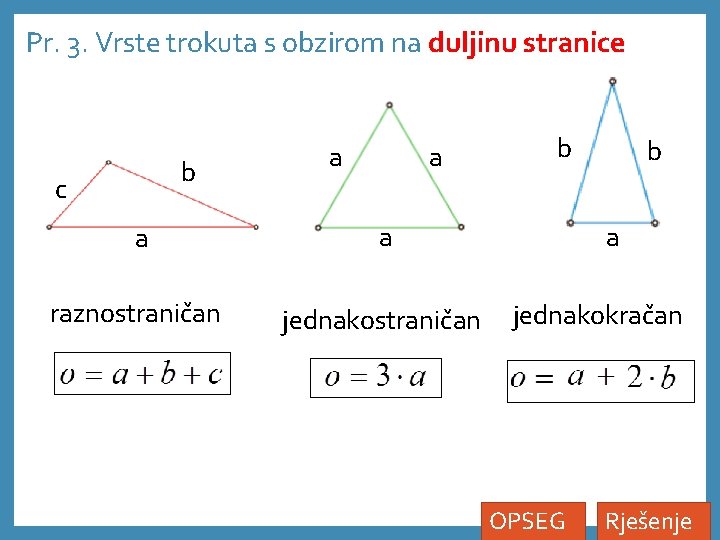 Pr. 3. Vrste trokuta s obzirom na duljinu stranice b c a a raznostraničan