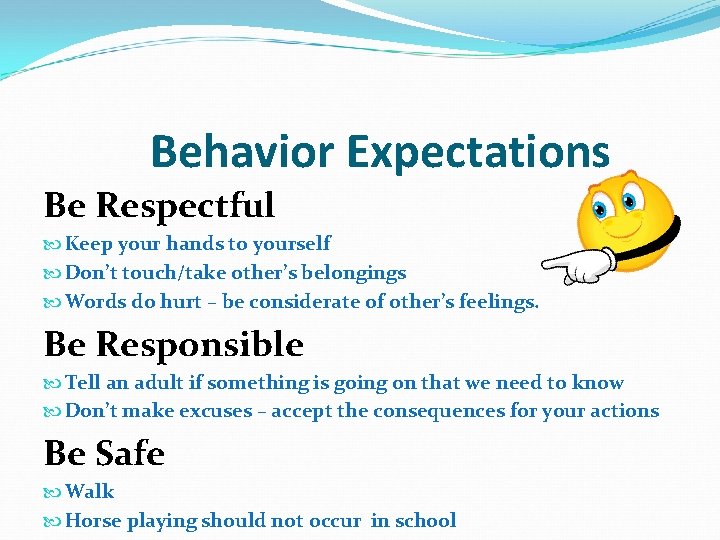 Behavior Expectations Be Respectful Keep your hands to yourself Don’t touch/take other’s belongings Words Behavior Expectations Be Respectful Keep your hands to yourself Don’t touch/take other’s belongings Words