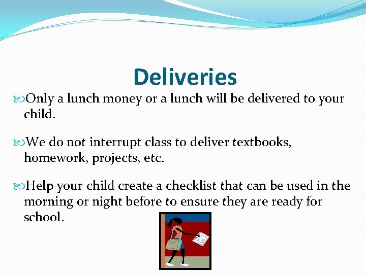 Deliveries Only a lunch money or a lunch will be delivered to your child. Deliveries Only a lunch money or a lunch will be delivered to your child.
