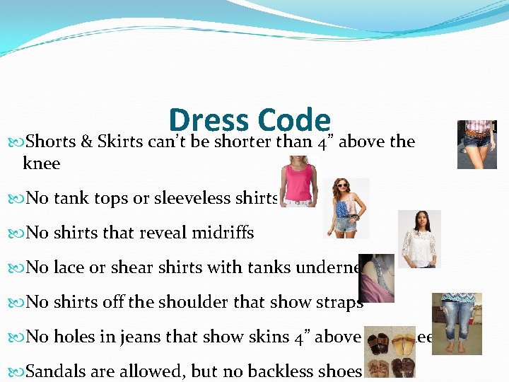 Dress Code Shorts & Skirts can’t be shorter than 4” above the knee No Dress Code Shorts & Skirts can’t be shorter than 4” above the knee No