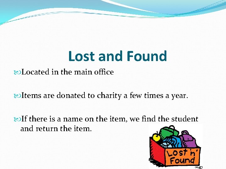 Lost and Found Located in the main office Items are donated to charity a Lost and Found Located in the main office Items are donated to charity a