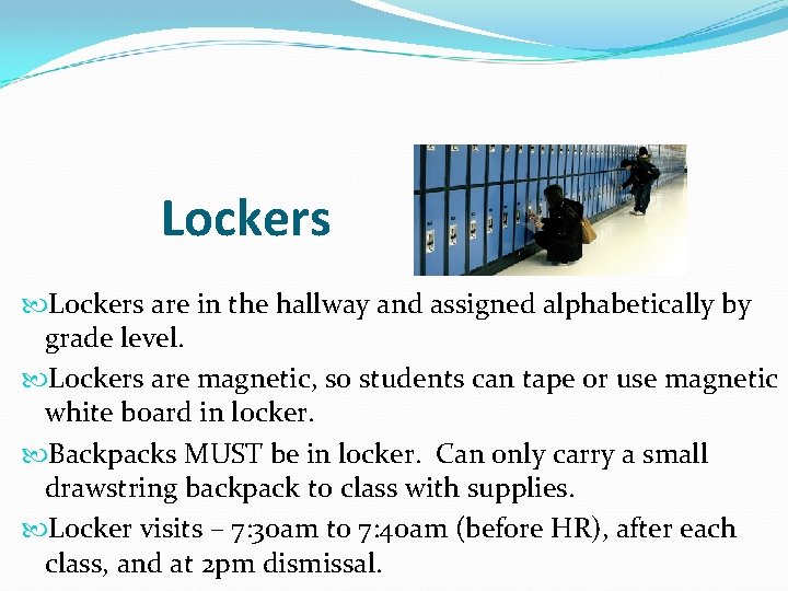 Lockers are in the hallway and assigned alphabetically by grade level. Lockers are magnetic, Lockers are in the hallway and assigned alphabetically by grade level. Lockers are magnetic,