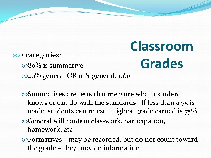 2 categories: 80% is summative 20% general OR 10% general, 10% Classroom Grades 2 categories: 80% is summative 20% general OR 10% general, 10% Classroom Grades