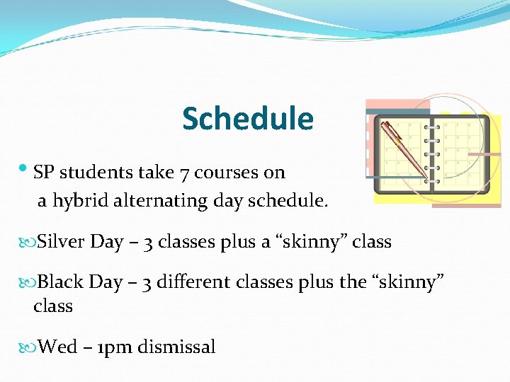 Schedule • SP students take 7 courses on a hybrid alternating day schedule. Silver Schedule • SP students take 7 courses on a hybrid alternating day schedule. Silver