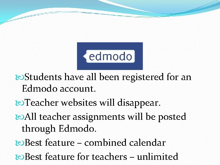 Students have all been registered for an Edmodo account. Teacher websites will disappear. Students have all been registered for an Edmodo account. Teacher websites will disappear.