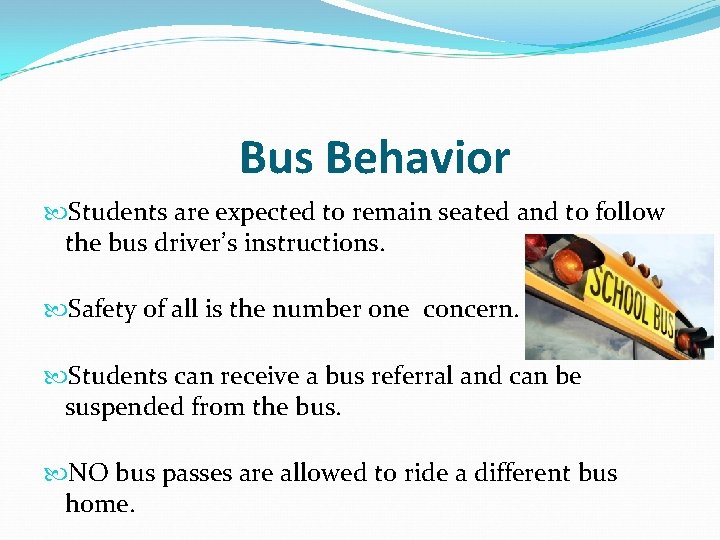 Bus Behavior Students are expected to remain seated and to follow the bus driver’s Bus Behavior Students are expected to remain seated and to follow the bus driver’s