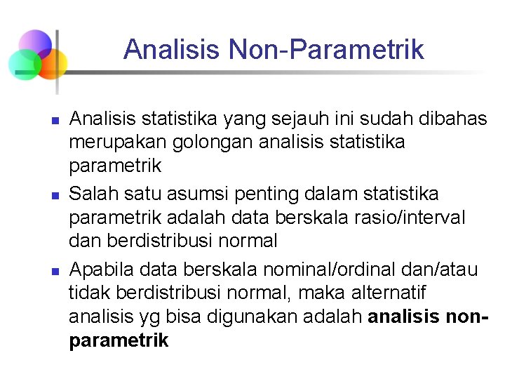 Analisis Non-Parametrik n n n Analisis statistika yang sejauh ini sudah dibahas merupakan golongan