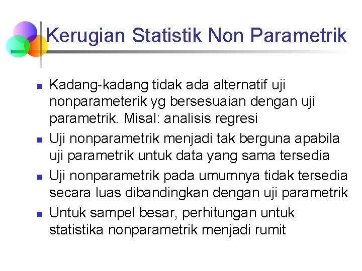 Kerugian Statistik Non Parametrik n n Kadang-kadang tidak ada alternatif uji nonparameterik yg bersesuaian