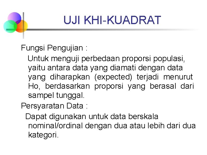 UJI KHI-KUADRAT Fungsi Pengujian : Untuk menguji perbedaan proporsi populasi, yaitu antara data yang