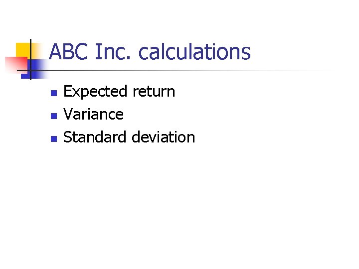 ABC Inc. calculations n n n Expected return Variance Standard deviation 