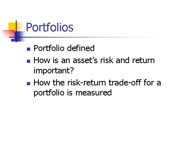 Portfolios n n n Portfolio defined How is an asset’s risk and return important?