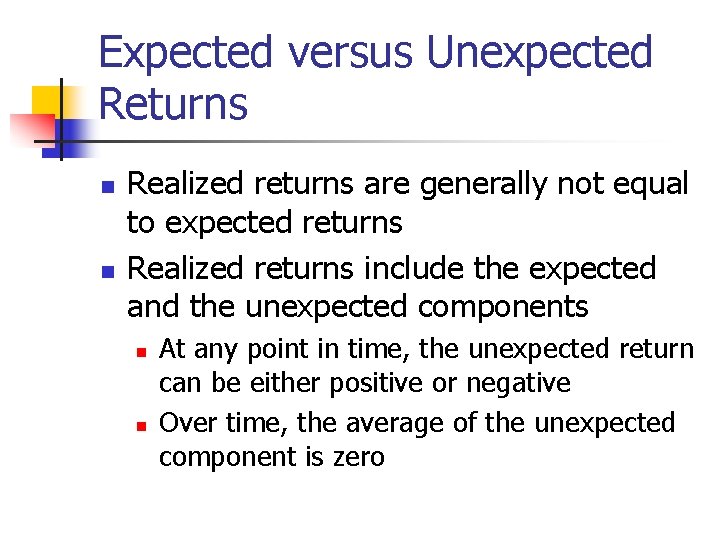 Expected versus Unexpected Returns n n Realized returns are generally not equal to expected