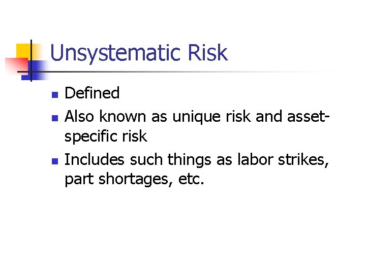 Unsystematic Risk n n n Defined Also known as unique risk and assetspecific risk