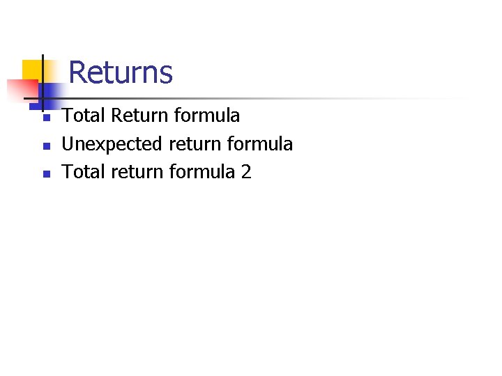 Returns n n n Total Return formula Unexpected return formula Total return formula 2