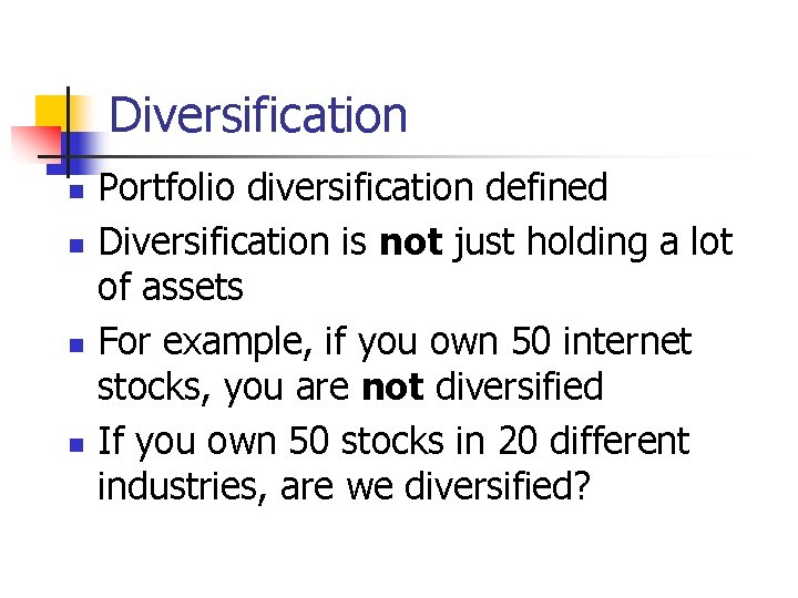 Diversification n n Portfolio diversification defined Diversification is not just holding a lot of