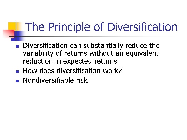 The Principle of Diversification n Diversification can substantially reduce the variability of returns without