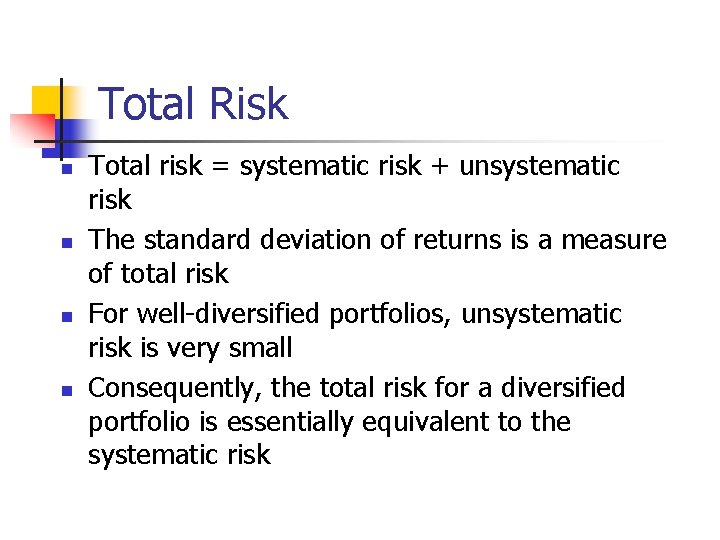 Total Risk n n Total risk = systematic risk + unsystematic risk The standard