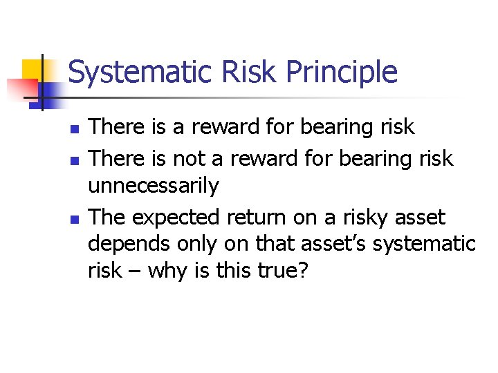 Systematic Risk Principle n n n There is a reward for bearing risk There