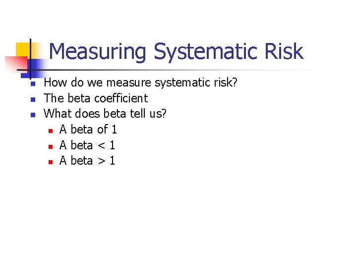 Measuring Systematic Risk n n n How do we measure systematic risk? The beta