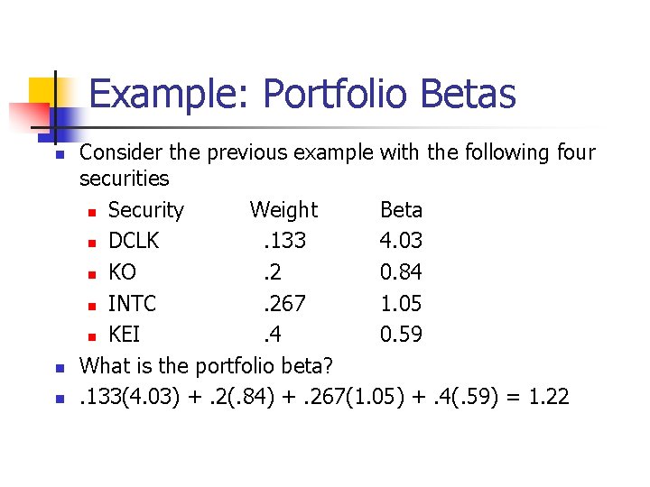 Example: Portfolio Betas n n n Consider the previous example with the following four