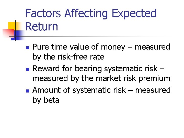 Factors Affecting Expected Return n Pure time value of money – measured by the