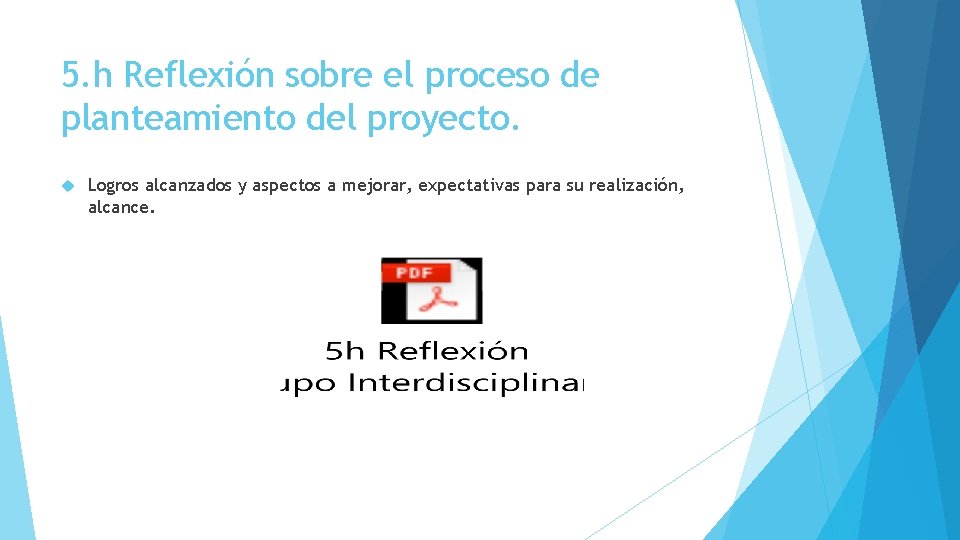 5. h Reflexión sobre el proceso de planteamiento del proyecto. Logros alcanzados y aspectos