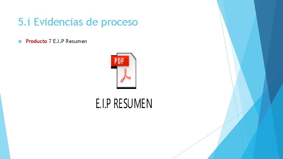 5. i Evidencias de proceso Producto 7 E. I. P Resumen 